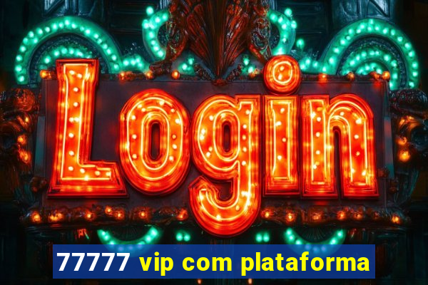 77777 vip com plataforma